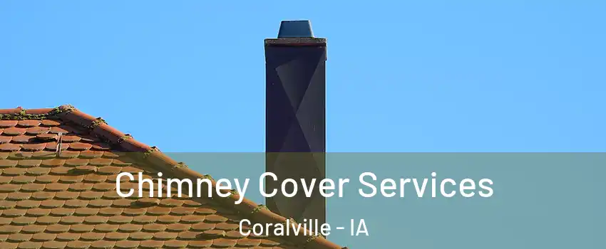  Chimney Cover Services Coralville - IA