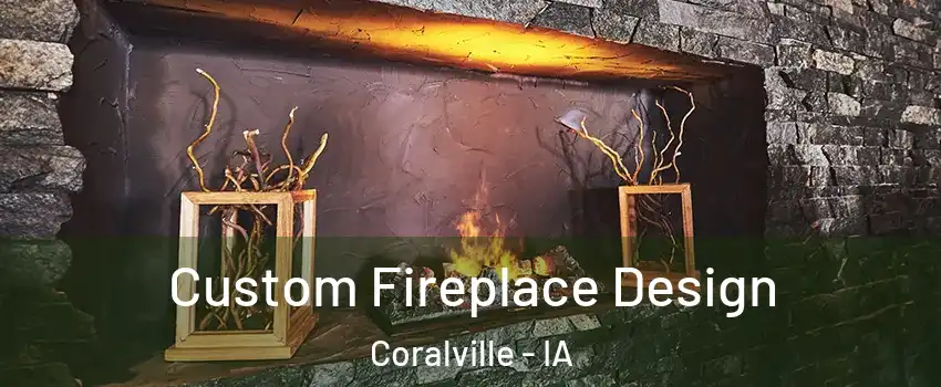  Custom Fireplace Design Coralville - IA