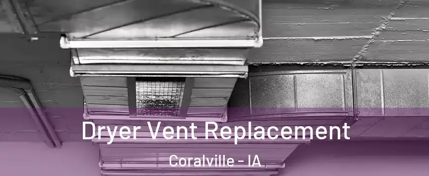  Dryer Vent Replacement Coralville - IA