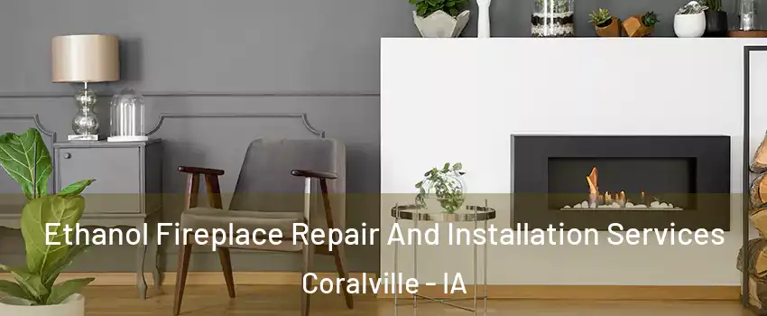  Ethanol Fireplace Repair And Installation Services Coralville - IA