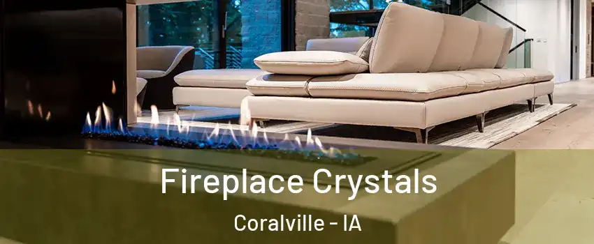  Fireplace Crystals Coralville - IA