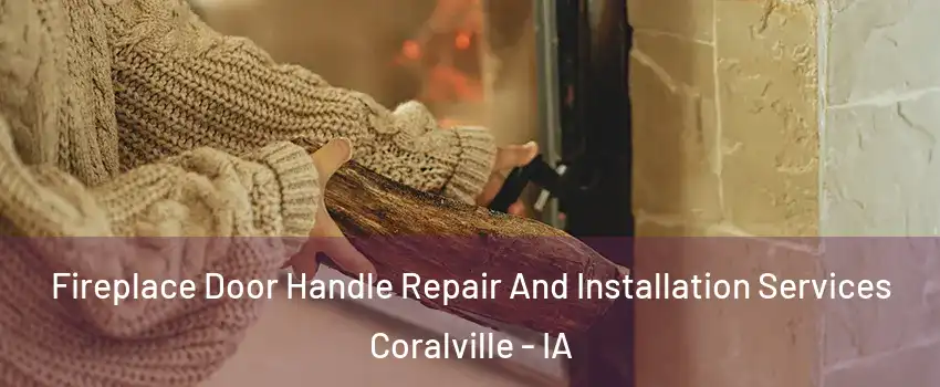  Fireplace Door Handle Repair And Installation Services Coralville - IA