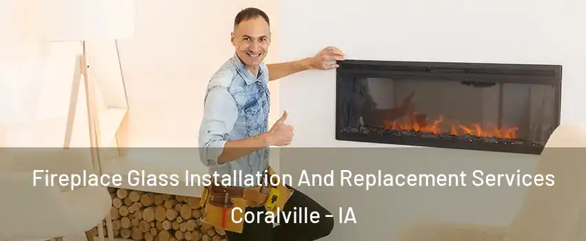  Fireplace Glass Installation And Replacement Services Coralville - IA