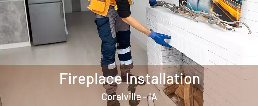  Fireplace Installation Coralville - IA