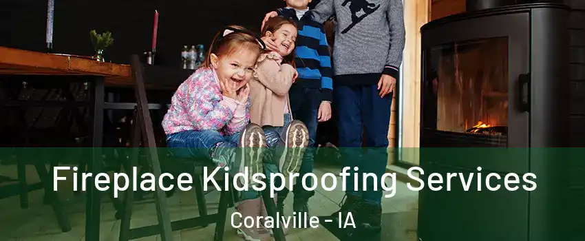  Fireplace Kidsproofing Services Coralville - IA