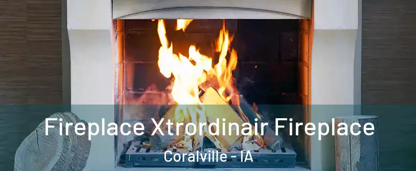  Fireplace Xtrordinair Fireplace Coralville - IA