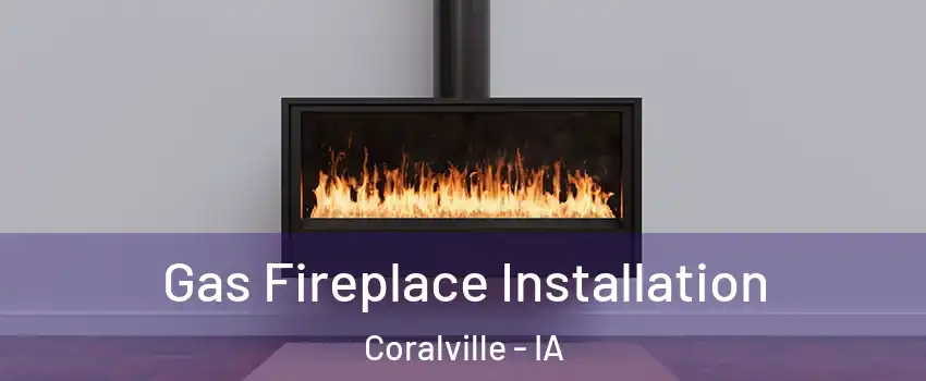  Gas Fireplace Installation Coralville - IA