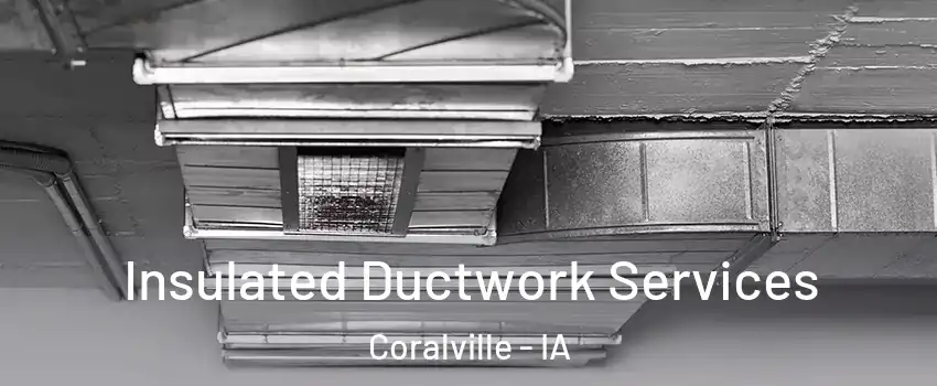  Insulated Ductwork Services Coralville - IA