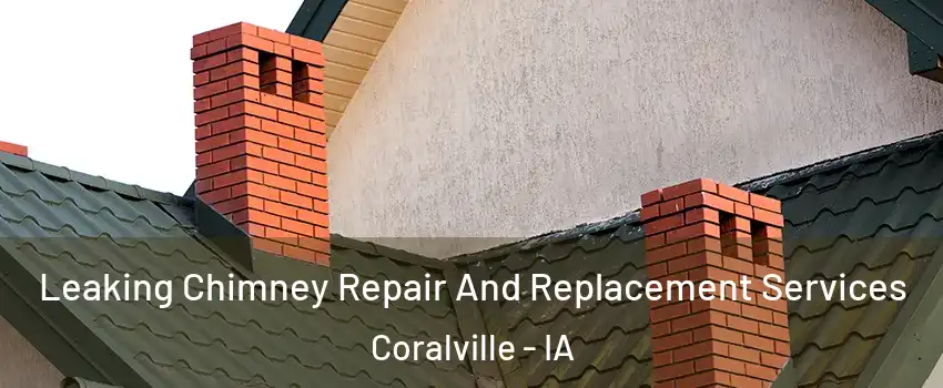  Leaking Chimney Repair And Replacement Services Coralville - IA