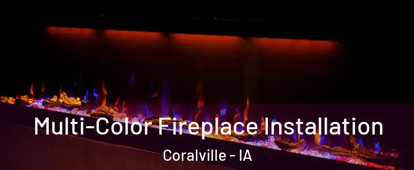  Multi-Color Fireplace Installation Coralville - IA
