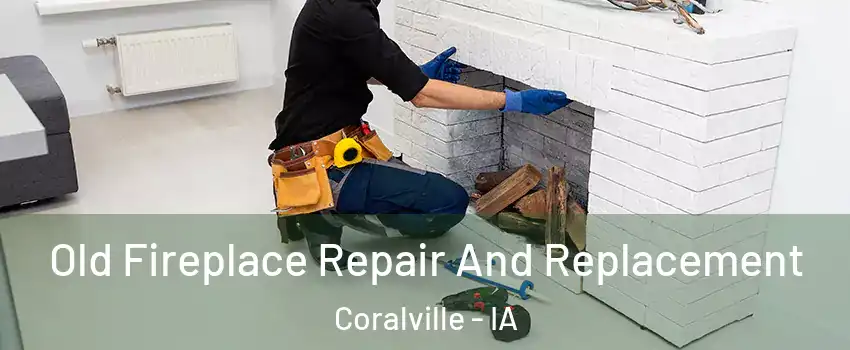  Old Fireplace Repair And Replacement Coralville - IA