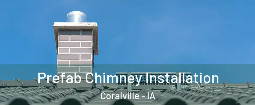  Prefab Chimney Installation Coralville - IA