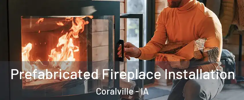  Prefabricated Fireplace Installation Coralville - IA