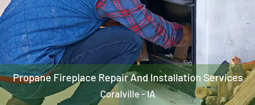  Propane Fireplace Repair And Installation Services Coralville - IA