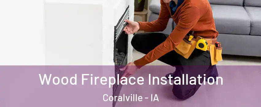  Wood Fireplace Installation Coralville - IA