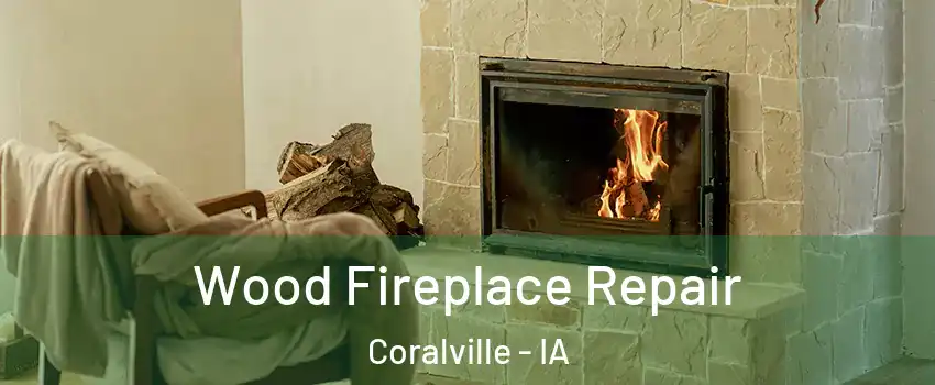  Wood Fireplace Repair Coralville - IA