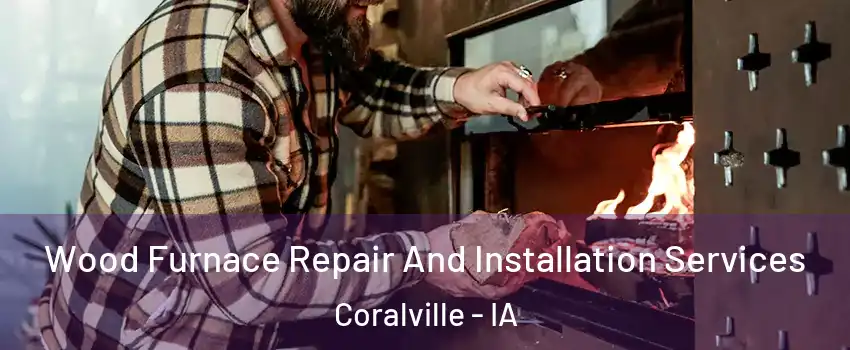  Wood Furnace Repair And Installation Services Coralville - IA